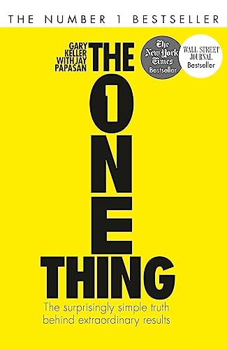 The One Thing: The Surprisingly Simple Truth Behind Extraordinary Results: Achieve your goals with one of the world's bestselling success books